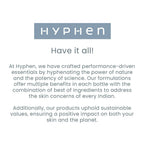 Hyphen By Kriti Sanon CSMS (Cleanser, Serum, Moisturizer, Sunscreen) Normal to Dry Skin Combo | Grocsy