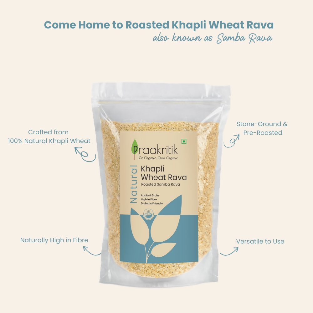 Praakritik Natural Khapli Wheat Rava Roasted Samba Rava | Grocsy